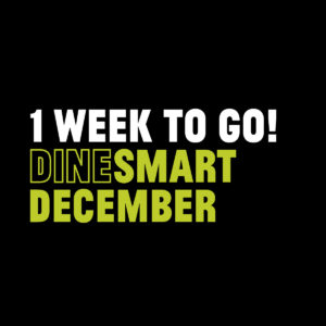 1 Week to go! DineSmart December
